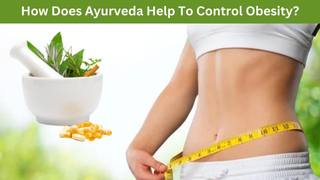 How Does Ayurveda Help To Control Obesity