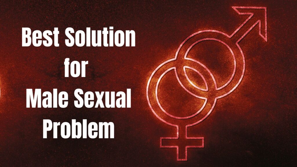Best Solution for Male Sexual Problem